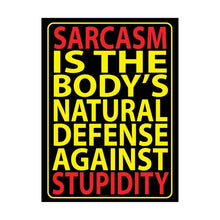 Load image into Gallery viewer, Sarcasm is the Body's Natural Defense Against Stupidity - Metal Sign