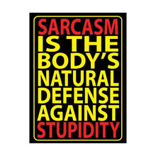 Load image into Gallery viewer, Sarcasm is the Body&#39;s Natural Defense Against Stupidity - Metal Sign
