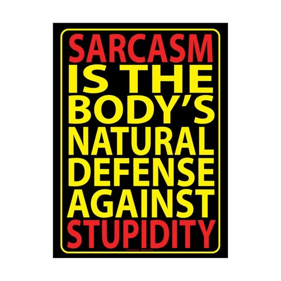 Sarcasm is the Body's Natural Defense Against Stupidity - Metal Sign