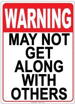 Warning May Not Get Along With Others - Metal Sign