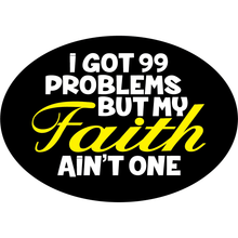 Load image into Gallery viewer, I Got 99 Problems But My Faith Ain&#39;t One - Magnetic Bumper Sticker
